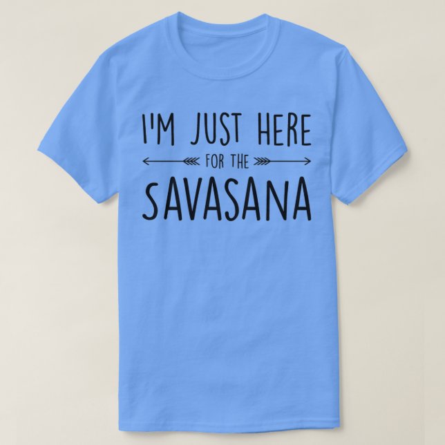 Camiseta Estou Aqui Para A Savasana. (Frente do Design)