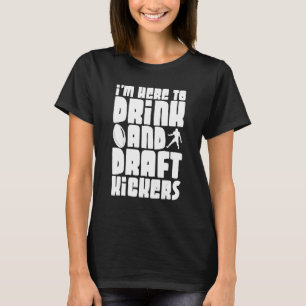 Camiseta Estou Aqui Para Beber E Chutar Pessoas