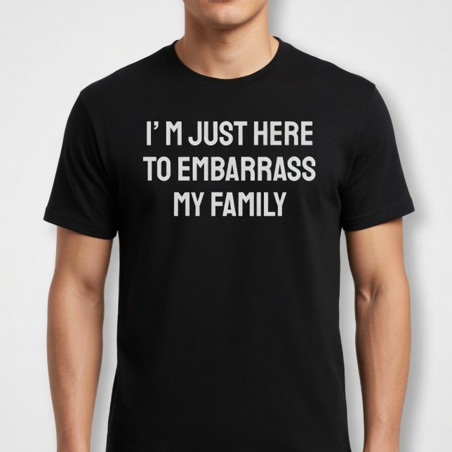 Camiseta Estou aqui para embaraçar minha família (Criador carregado)