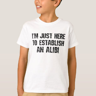 Camiseta Estou aqui para estabelecer um álibi