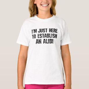 Camiseta Estou aqui para estabelecer um álibi