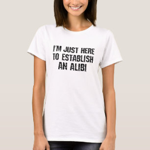 Camiseta Estou aqui para estabelecer um álibi