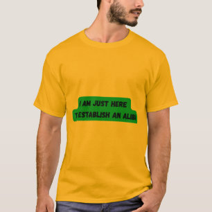 Camiseta ESTOU AQUI PARA ESTABELECER UMA T-shirt ALIBI