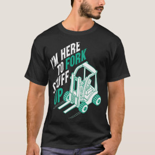 Camiseta Estou aqui para forçar coisas à opera de empilhade
