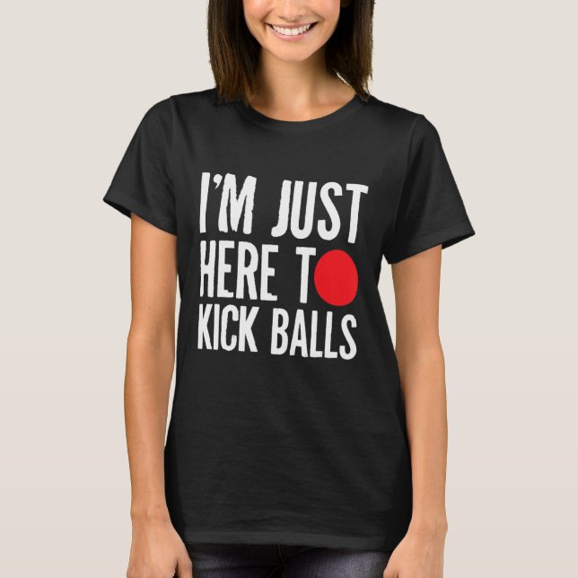 Camiseta Estou Aqui Para Jogar Kick Balls Kickball Playball (Frente)