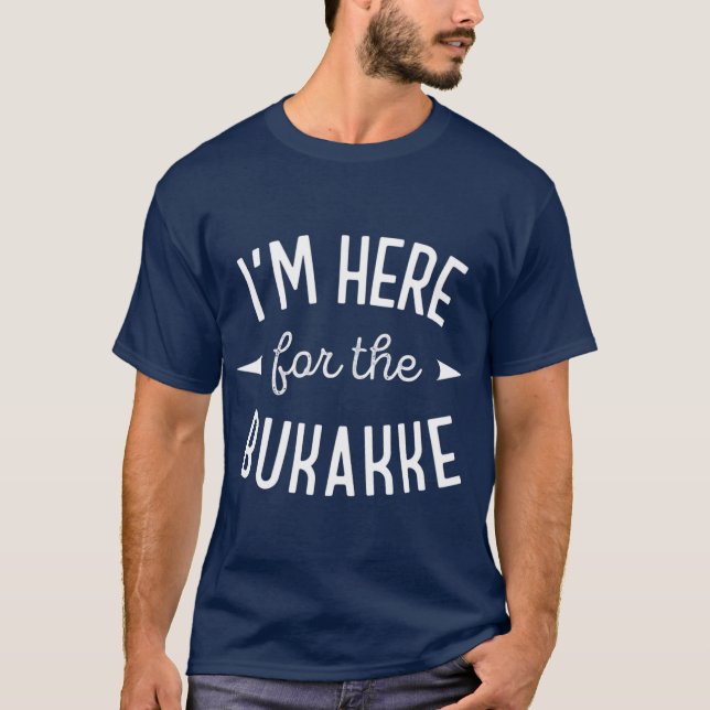 Camiseta Estou aqui para o Bukakke (Frente)