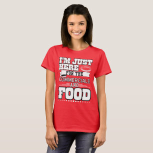 Camiseta Estou aqui para o comercial e a comida