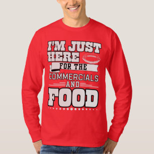 Camiseta Estou aqui para o comercial e a comida