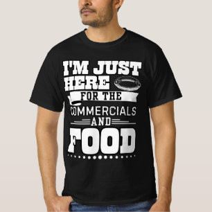 Camiseta Estou aqui para o comercial e a comida
