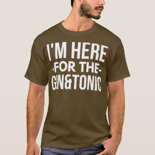 Camiseta Estou aqui para o Gin e o Tonic