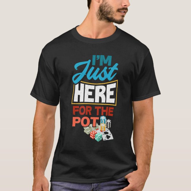 Camiseta Estou Aqui Para O Jogador De Poker Engraçado Pote (Frente)