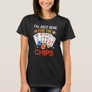Camiseta Estou aqui para o pôquer do Chips Texas Holdem