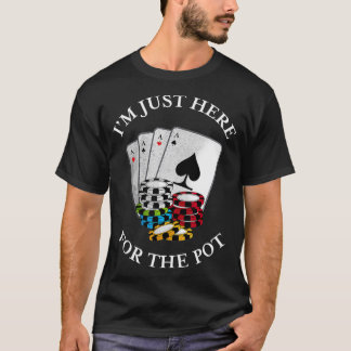 Camiseta Estou aqui para o Pote Engraçado Jogo Poker Tee