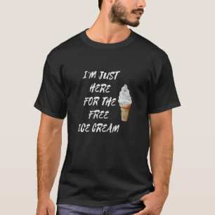 Camiseta Estou aqui para o Sorvete grátis Ge