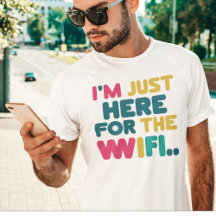 Estou aqui para o WiFi" T-Shirt engraçado