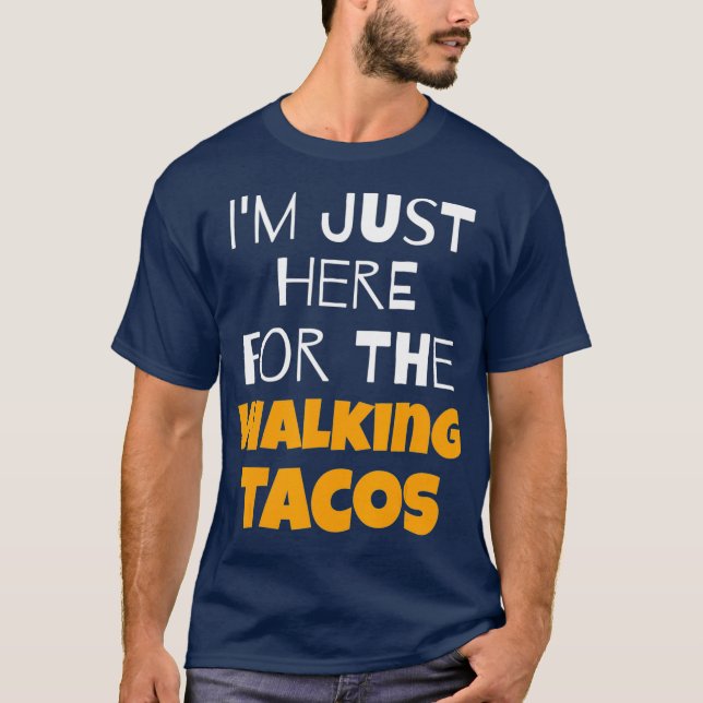 Camiseta Estou Aqui Para Os Tacos Andando (Frente)