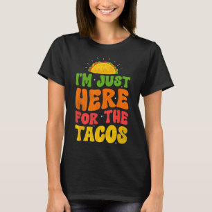 Camiseta Estou aqui para os Tacos Comida Engraçado Foo Mexi