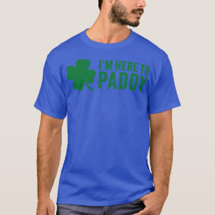 Camiseta Estou Aqui Para Paddy Dia de São Patrício Humor