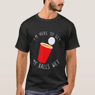 Camiseta Estou aqui para pegar minhas bolas molhadas