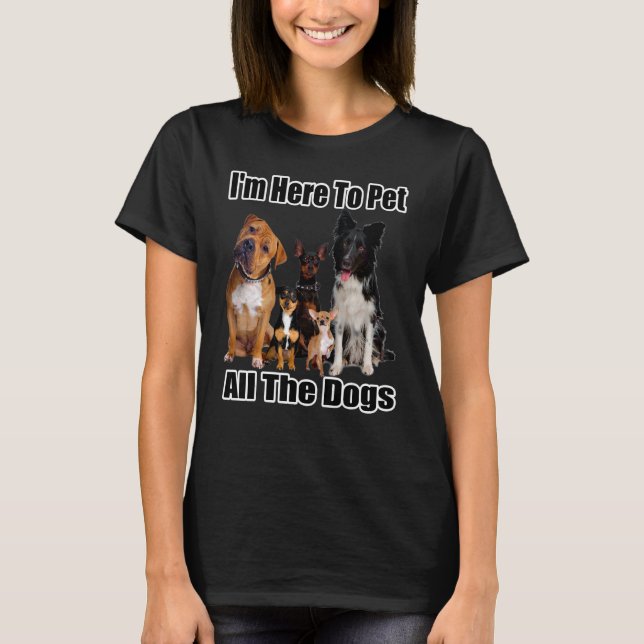 Camiseta Estou aqui para pôr todos os cães (Frente)