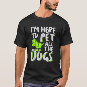 Camiseta Estou aqui para pôr todos os cães no animal e no c