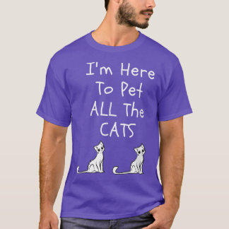 Camiseta Estou Aqui Para Pôr Todos Os Gatos Homens Mulheres
