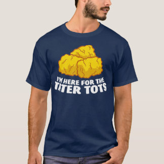 Camiseta Estou Aqui Para Tater Tots Love Tater Tots