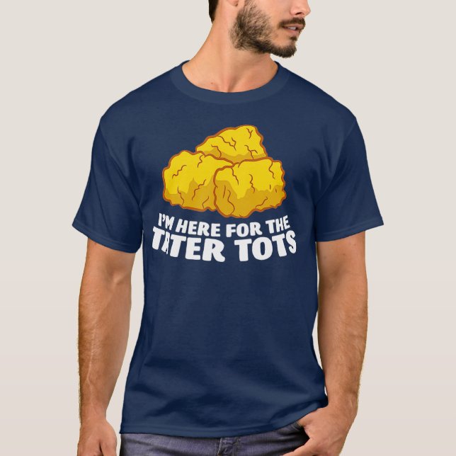 Camiseta Estou Aqui Para Tater Tots Love Tater Tots (Frente)