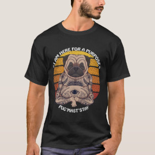 Camiseta Estou aqui para um Propósito, PugMastStay, Pug cão