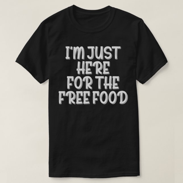 Camiseta Estou aqui pela Comida grátis (Frente do Design)