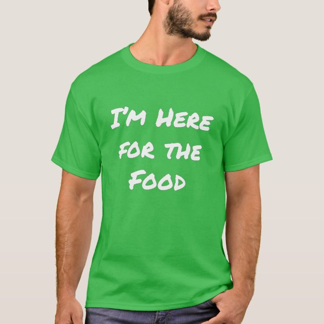 Camiseta Estou aqui pela Comida T-Shirt (Frente)