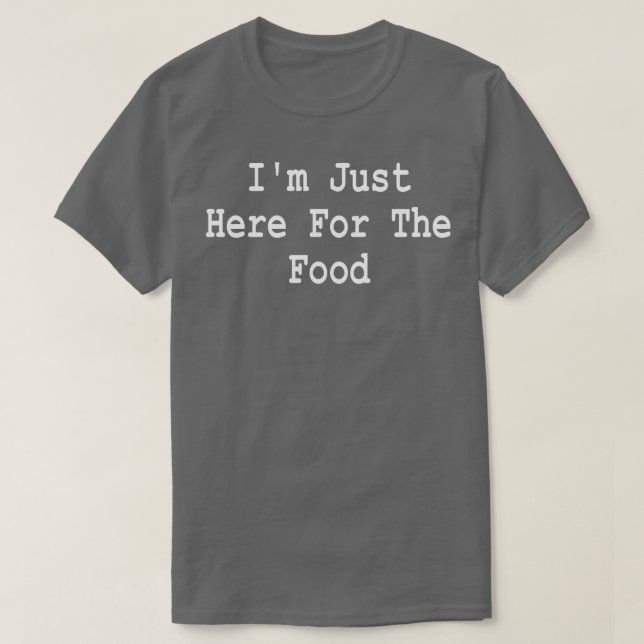 Camiseta Estou aqui pela frase engraçada da comida (Frente do Design)