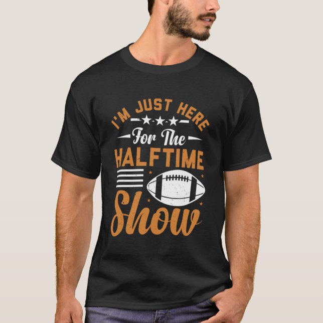 Camiseta Estou aqui pela metade do show de futebol (Frente)