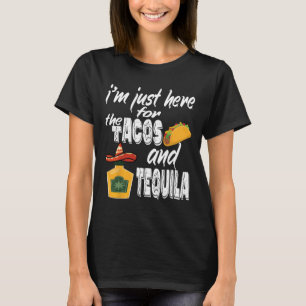 Camiseta Estou aqui pelos Tacos e Tequila Engraçado Cinc.