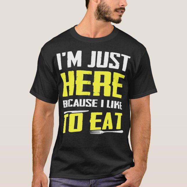 Camiseta Estou Aqui Porque Gosto De Comer Comidas (Frente)