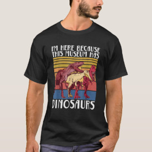 Camiseta Estou aqui porque o Museu tem dinossauros Fossils 