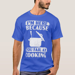 Camiseta Estou aqui porque você falha no Chef Culinário Coz