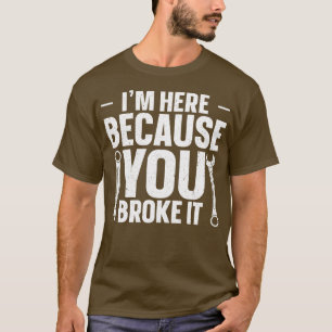Camiseta Estou aqui porque você quebrou