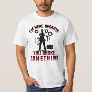Camiseta Estou Aqui Porque Você Quebrou Algo