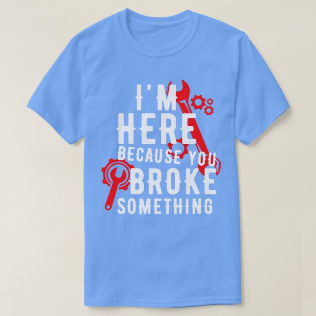 Camiseta Estou Aqui Porque Você Quebrou Algo 28 (Frente do Design)