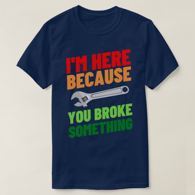 Camiseta Estou Aqui Porque Você Quebrou Algo 41 (Frente do Design)