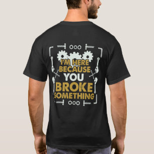 Camiseta Estou aqui porque você quebrou algo bonito