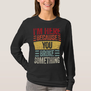 Camiseta Estou aqui porque você quebrou algo bonito
