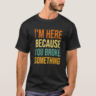 Camiseta Estou aqui porque você quebrou algo bonito, Mec