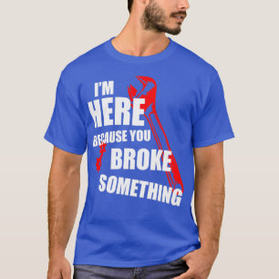Camiseta Estou aqui porque você quebrou algo de apoio técni