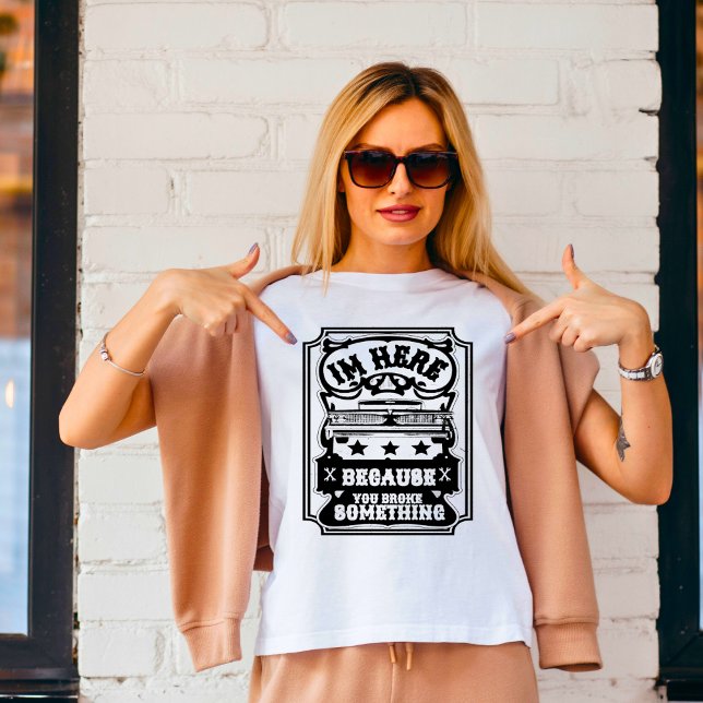 Camiseta Estou aqui porque você quebrou algo de T-Shirt (Criador carregado)