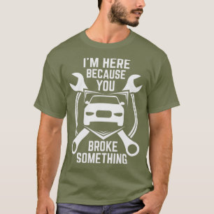 Camiseta Estou aqui porque você quebrou algo do carro