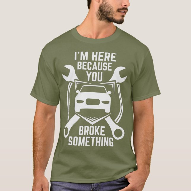 Camiseta Estou aqui porque você quebrou algo do carro (Frente)