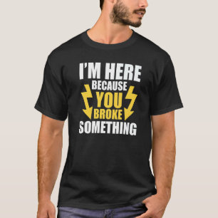 Camiseta Estou aqui porque você quebrou algo eletricista