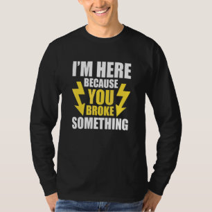 Camiseta Estou Aqui Porque Você Quebrou Algo Eletricista 1